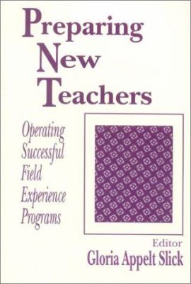 Preparing New Teachers : Operating Successful Field Experience Programs