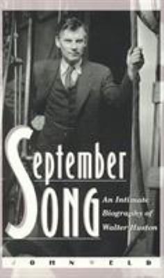 September Song : An Intimate Biography of Walter Huston