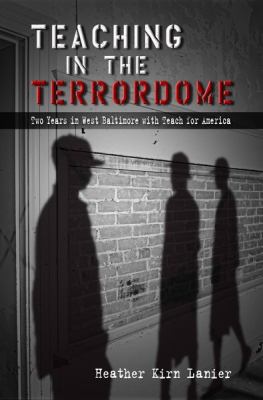 Teaching in the Terrordome : Two Years in West Baltimore with Teach for America