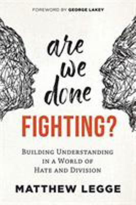 Are We Done Fighting? : Building Understanding in a World of Hate and Division