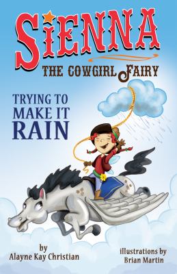 Sienna, the Cowgirl Fairy : Trying to Make It Rain - Second Edition