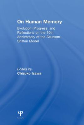 On Human Memory : Evolution, Progress, and Reflections on the 30th Anniversary of the Atkinson-Shiffrin Model