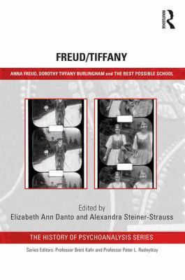 Freud/Tiffany : Anna Freud, Dorothy Tiffany Burlingham and the 'Best Possible School'