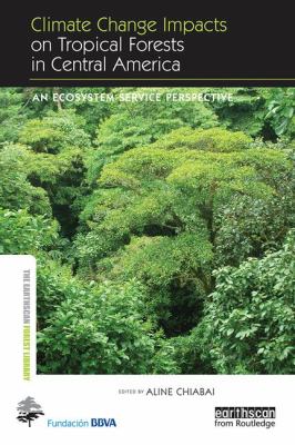 Climate Change Impacts on Tropical Forests in Central America : An Ecosystem Service Perspective