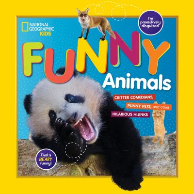 National Geographic Kids Funny Animals : CRITTER COMEDIANS, PUNNY PETS, and HILARIOUS HIJINKS