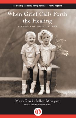 When Grief Calls Forth the Healing : A Memoir of Losing a Twin