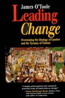 Leading Change : Overcoming the Ideology of Comfort and the Tyranny of Custom