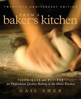 From a Baker's Kitchen : Techniques and Recipes for Professional Quality Baking in the Home Kitchen
