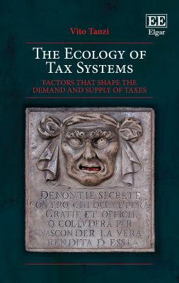 The Ecology of Tax Systems : Factors That Shape the Demand and Supply of Taxes