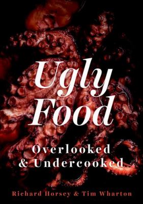 Ugly Food : Overlooked and Undercooked