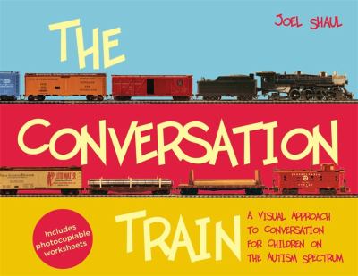 The Conversation Train : A Visual Approach to Conversation for Children on the Autism Spectrum
