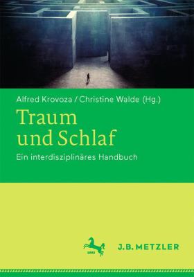 Traum und Schlaf : Ein Interdisziplinäres Handbuch