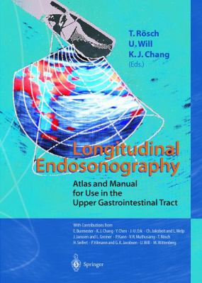 Longitudinal Endosonography : Atlas and Manual for Use in the Upper Gastrointestinal Tract