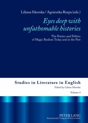 «Eyes Deep with Unfathomable Histories» : The Poetics and Politics of Magic Realism Today and in the Past