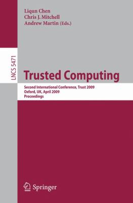 Trusted Computing : Second International Conference, Trust 2009 Oxford, UK, April 6-8, 2009, Proceedings