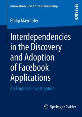 Interdependencies in the Discovery and Adoption of Facebook Applications : An Empirical Investigation