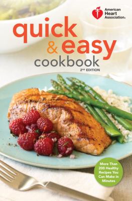 American Heart Association Quick and Easy Cookbook, 2nd Edition : More Than 200 Healthy Recipes You Can Make in Minutes