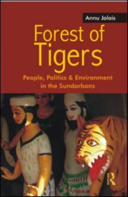Forest of Tigers : People, Politics and Environment in the Sundarbans