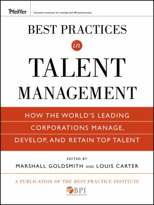 Best Practices in Talent Management : How the World's Leading Corporations Manage, Develop, and Retain Top Talent