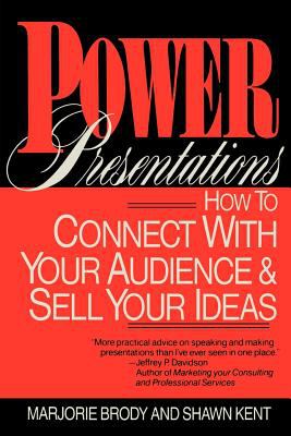 Power Presentations : How to Connect with Your Audience and Sell Your Ideas