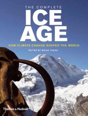 The Complete Ice Age : How Climate Change Shaped the World