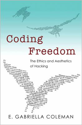 Coding Freedom : The Ethics and Aesthetics of Hacking