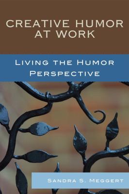 Creative Humor at Work : Living the Humor Perspective