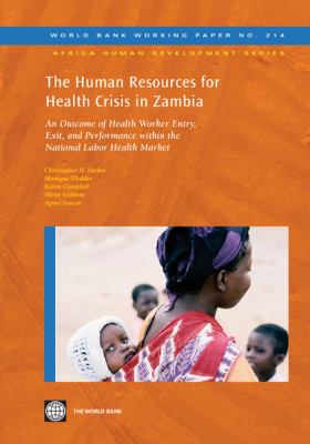 The Human Resources for Health Crisis in Zambia : An Outcome of Health Worker Entry, Exit, and Performance within the National Health Labor Market