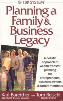 Planning a Family and Business Legacy : A Holistic Approach to Wealth Transfer Planning for Entrepreneurs, Business Owners and Family Members