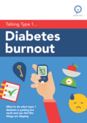 Diabetes Burnout : What to Do When Type 1 Diabetes Is Getting Too Much and You Feel Like Things Are Slipping