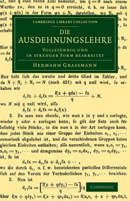 Die Ausdehnungslehre : Vollständig und in Strenger Form Bearbeitet