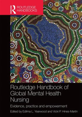 Routledge Handbook of Global Mental Health Nursing : Evidence, Practice and Empowerment