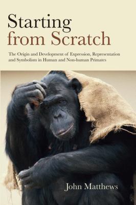 Starting from Scratch : The Origin and Development of Expression, Representation and Symbolism in Human and Non-Human Primates