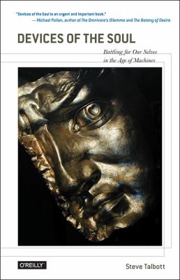 Devices of the Soul : Battling for Our Selves in an Age of Machines