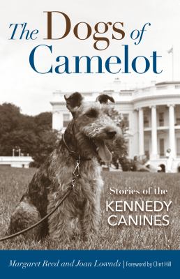 The Dogs of Camelot : Stories of the Kennedy Canines