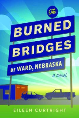 The Burned Bridges of Ward, Nebraska : A Novel