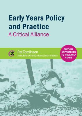 Early Years Policy and Practice : A Critical Alliance