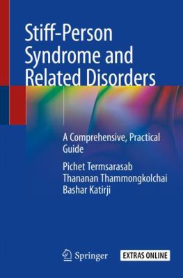 Stiff-Person Syndrome and Related Disorders : A Comprehensive, Practical Guide