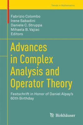 Advances in Complex Analysis and Operator Theory : Festschrift in Honor of Daniel Alpay's 60th Birthday