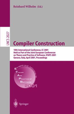 Compiler Construction : 10th International Conference, CC 2001, Held as Part of the Joint European Conferences on Theory and Practice of Software, ETAPS 2001, Genova, Italy,April 2001, Proceedings