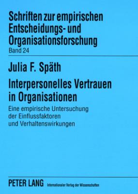 Interpersonelles Vertrauen in Organisationen : Eine Empirische Untersuchung der Einflussfaktoren und Verhaltenswirkungen