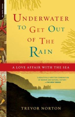 Underwater to Get Out of the Rain : A Love Affair with the Sea