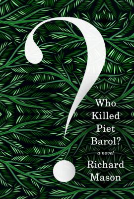 Who Killed Piet Barol? : A Novel