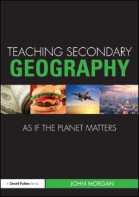 Teaching Secondary Geography As If the Planet Matters