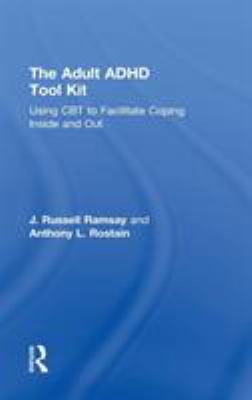 The Adult ADHD Tool Kit : Using CBT to Facilitate Coping Inside and Out