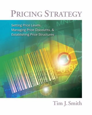 Pricing Strategy : Setting Price Levels, Managing Price Discounts and Establishing Price Structures