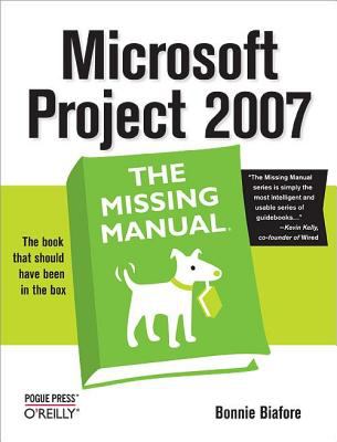 Microsoft Project 2007: the Missing Manual : The Missing Manual