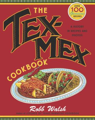 The Tex-Mex Cookbook : A History in Recipes and Photos