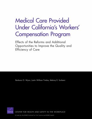 Medical Care Provided under California's Workers' Compensation Program : Effects of the Reforms and Additional Opportunities to Improve the Quality and Efficiency of Care
