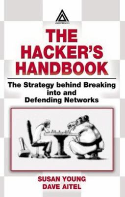 The Hacker's Handbook : The Strategy Behind Breaking into and Defending Networks